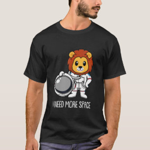 Lion Astronaut Lioness Big Cat Animal I Need More T-Shirt