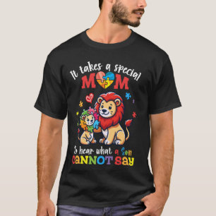 Lion Autism It Takes A Special Mum To Hear A Son C T-Shirt