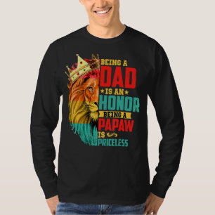 Lion Being A Dad Is An Honour Papaw Is Priceless F T-Shirt