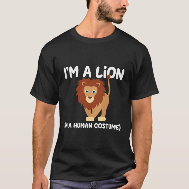 Lion Costume I'M A Lion In A Human Costume Funny T-Shirt (Front)
