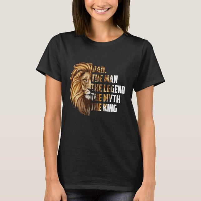 Lion Dad The Man The Legend The Myth The King T-Shirt (Front)