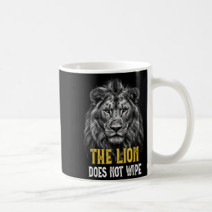 Lion Does Not Wipe - Funny Lion Meme Coffee Mug