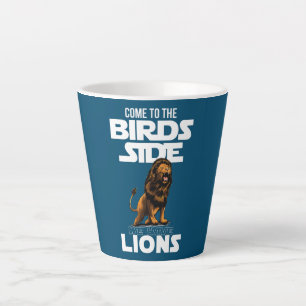 Lion face funny Lions Birds side we have Lions Latte Mug