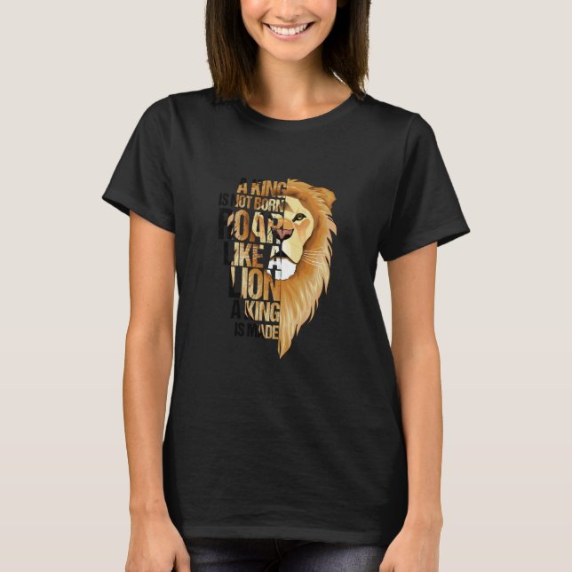 Lion Head with Saying King is not born King is mad T-Shirt (Front)