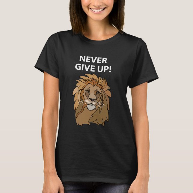 Lion Never Give Up Lion T-Shirt (Front)