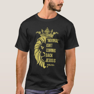 Lion Normal Isn't Coming Back Jesus Is Revelation T-Shirt