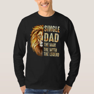Lion Single Dad The Man The Myth The Legend Father T-Shirt