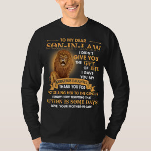 Lion To My Dear Son In Law I Gave You My Gorgeous  T-Shirt