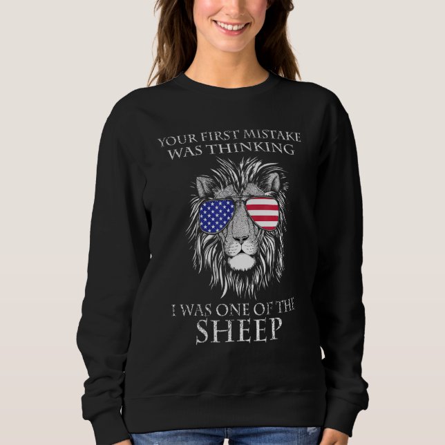 Lion Your First Mistake Was Thinking I Was One Of  Sweatshirt (Front)