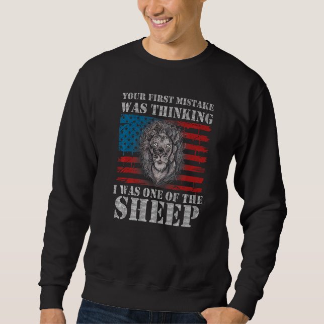 Lion Your first Mistake was thinking I was one of  Sweatshirt (Front)