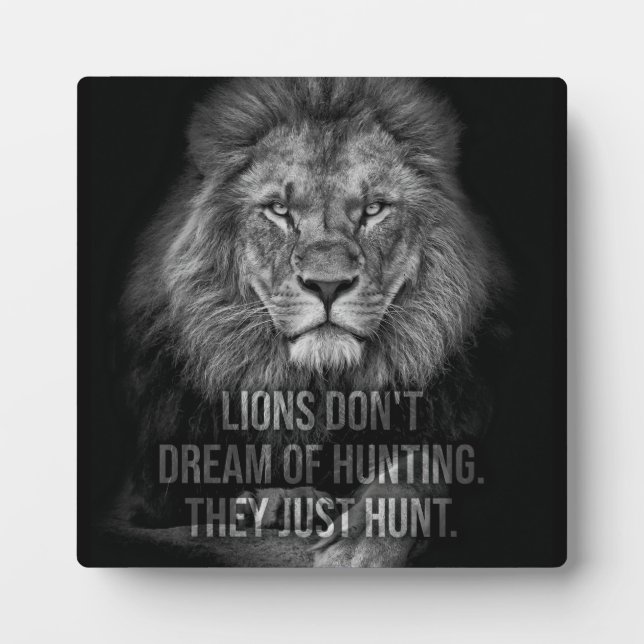 Lions Don't Dream Of Hunting, They Just Hunt Plaque (Front)