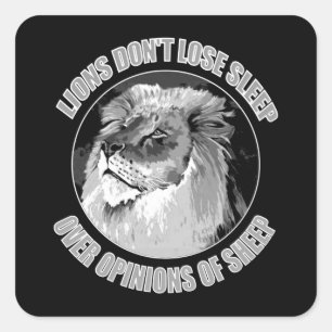 Lions Don't Lose Sleep Over Opinions Of Sheep  Square Sticker