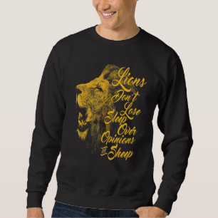 Lions Dont Lose Sleep Over The Opinions Of Sheep Sweatshirt