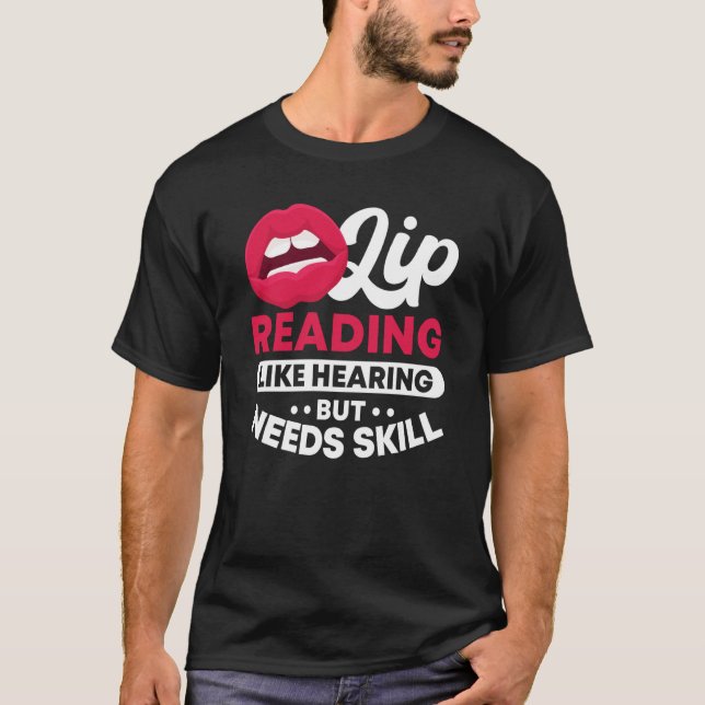 Lip Reading Like Hearing But Needs Skill ASL Deaf  T-Shirt (Front)