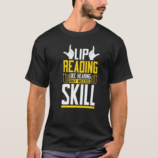 Lip Reading Like Hearing Sign Language Deaf Awaren T-Shirt (Front)