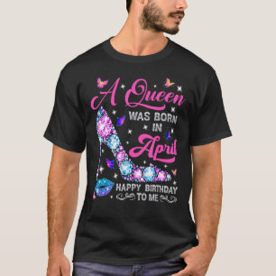 Lips High Heel A Queen Was Born In April Happy Bir T-Shirt