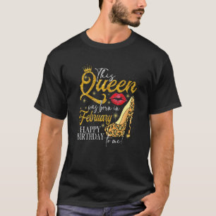 Lips High Heel A Queen Was Born In February Happy T-Shirt