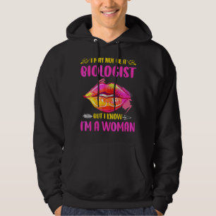 Lips I May Not Be A Biologist But I Know I'm A Wom Hoodie
