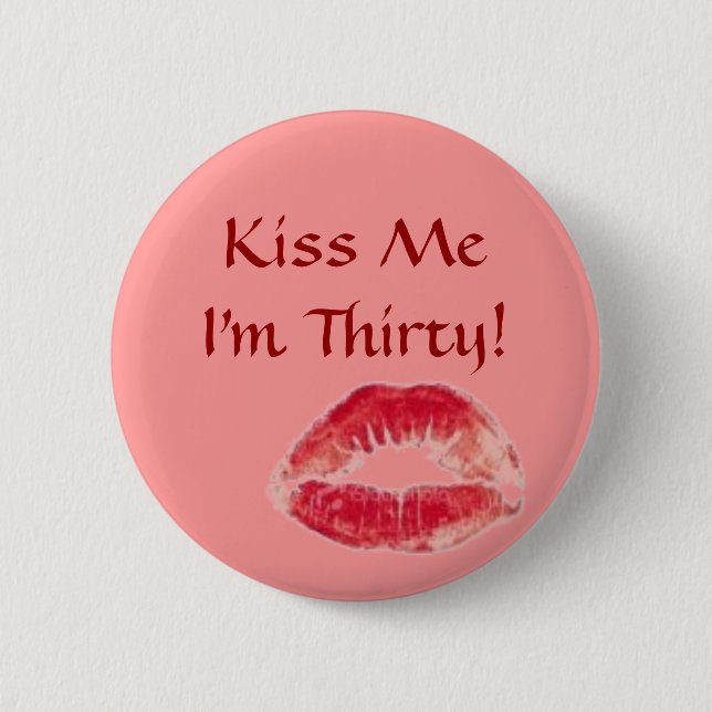 lips, Kiss Me I'm Thirty! 6 Cm Round Badge (Front)