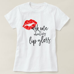 LipSense Ask Me About My Lip Gloss T-Shirt