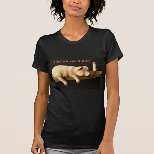 Lipstick on a pig T-Shirt (Front)