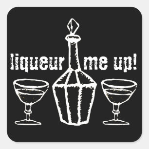 Liqueur Me Up! Square Sticker