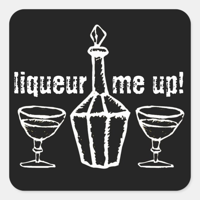 Liqueur Me Up! Square Sticker (Front)