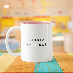 Liquid Patience Funny Cute Trendy Quote Two-Tone Coffee Mug