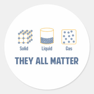 Liquid Solid Gas - They All Matter Classic Round Sticker