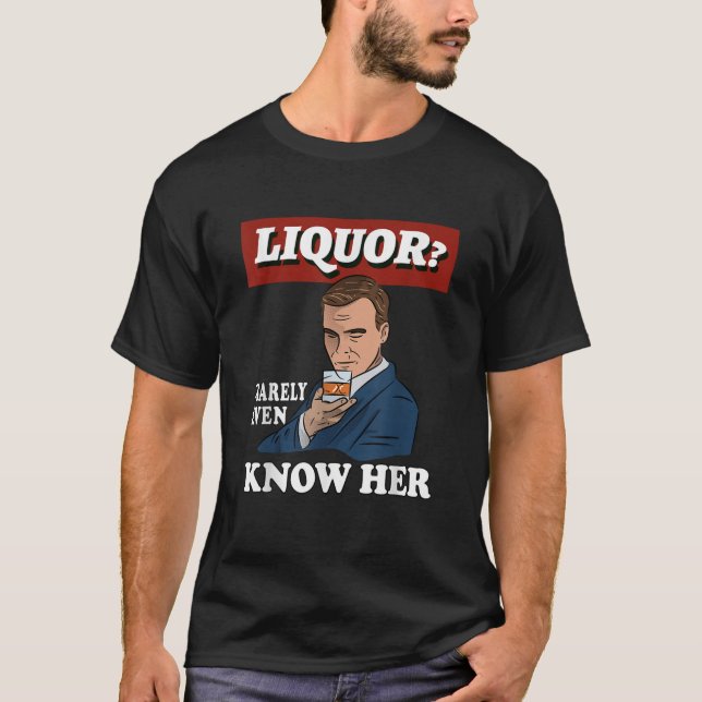 Liquor I barely Even Know Her Funny Bartender Dad  T-Shirt (Front)
