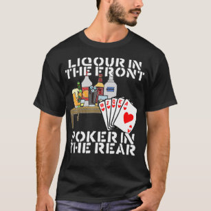 Liquor In The Front Poker In The Rear  _1  T-Shirt
