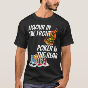 Liquor In The Front Poker In The Rear  _3  T-Shirt