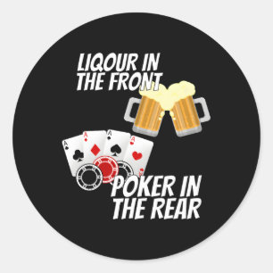 Liquor In The Front Poker In The Rear Classic Round Sticker