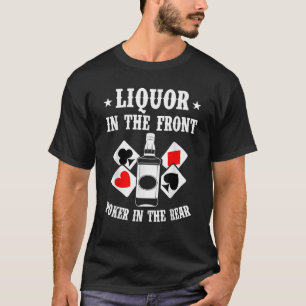 Liquor In The Front Poker In The Rear Funny Shirts