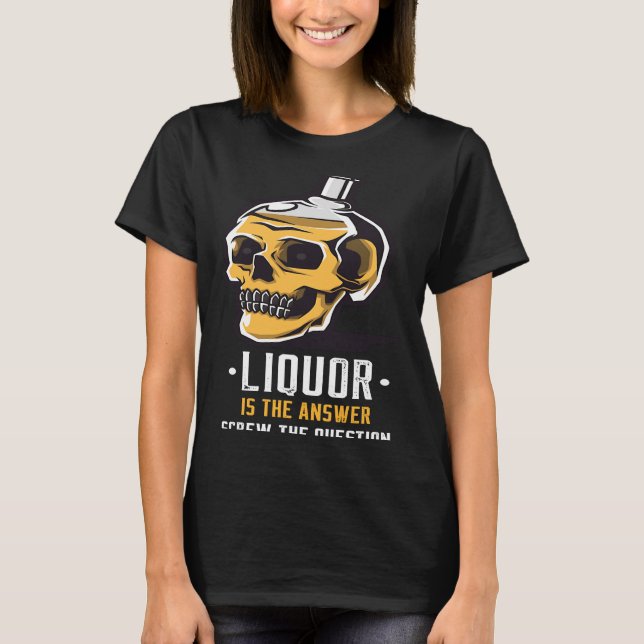 Liquor is the Answer Skull Graphic T-Shirt (Front)