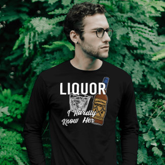 Liquor Lick Her I Hardly Know Her Dad Joke Pun T-Shirt