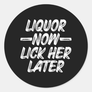 Liquor Lick Her Later Fun Drinking Bachelor Party Classic Round Sticker
