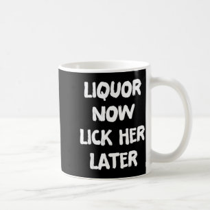 Liquor lick her later fun drinking bachelor party coffee mug
