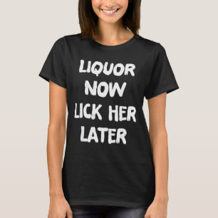 Liquor lick her later fun drinking bachelor party T-Shirt