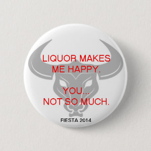 LIQUOR MAKES ME HAPPY 6 CM ROUND BADGE