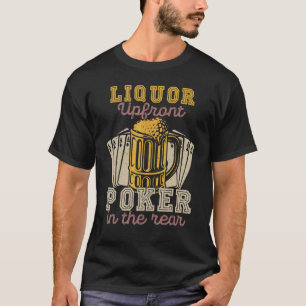 Liquor Up Front Poker In The Rear Gambling T-Shirt