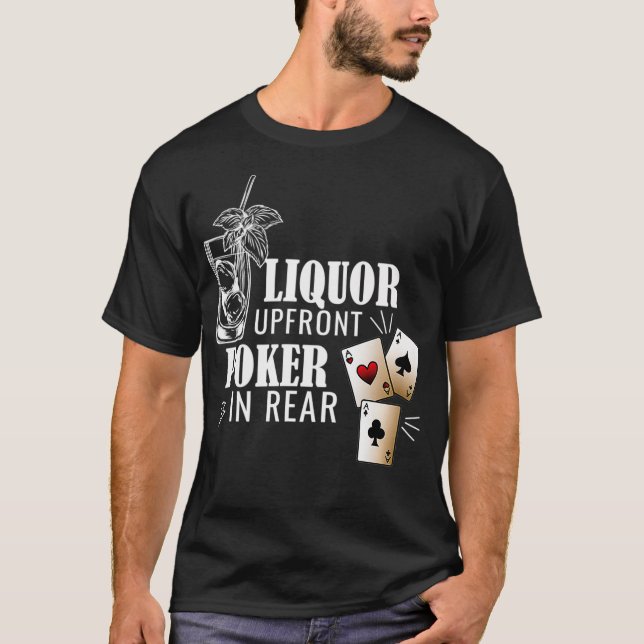Liquor Up Front Poker In The Rear Gambling Tee  (Front)