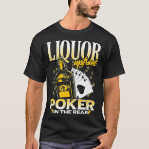 Liquor Up Front Poker in the Rear Poker T-Shirt