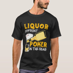 Liquor Up Front Poker In The Rear Poker T-Shirt