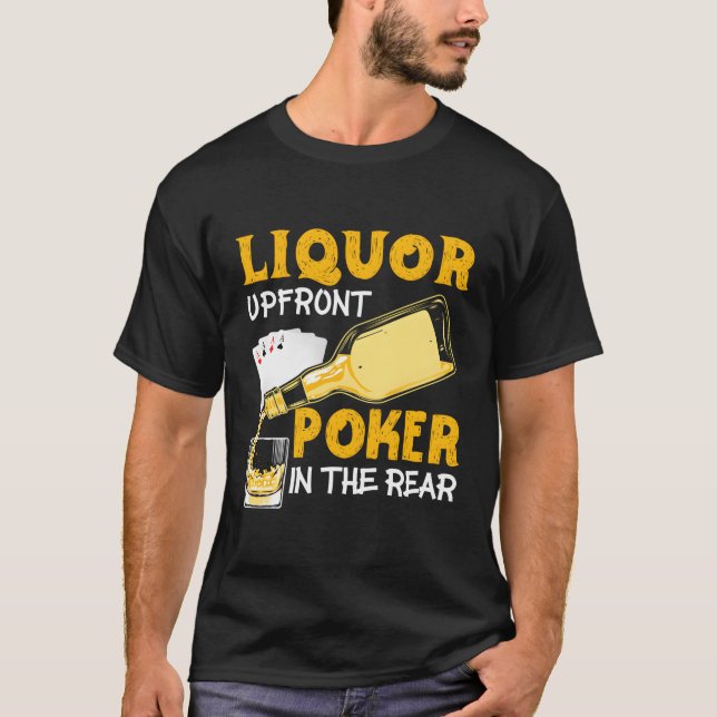 Liquor Up Front Poker In The Rear Poker T-Shirt (Front)