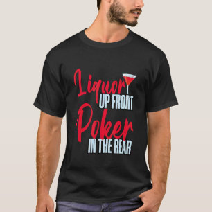 Liquor Up Front Poker In The Rear T-Shirt