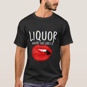 Liquor Where She Likes It T-Shirt