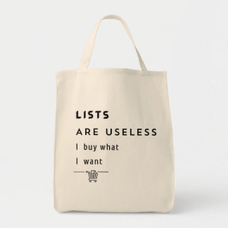 List is useless I buy what I want Grocery Tote Bag