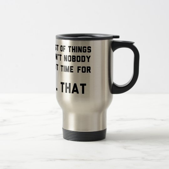 List Of Things Nobody Got Time For Travel Mug