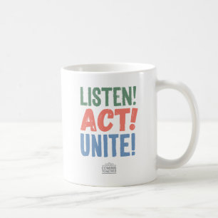 Listen! Act! Unite! Coffee Mug